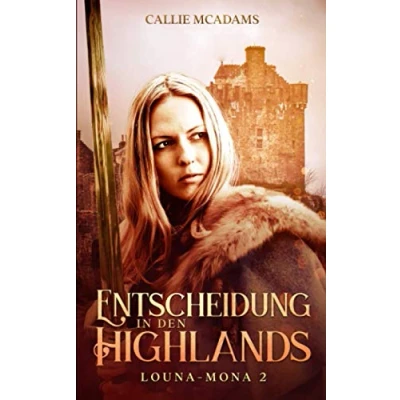 Abbildung von Entscheidung in den Highlands: Historischer Roman über Zeitreisen, Schottland und eine Highlander Saga