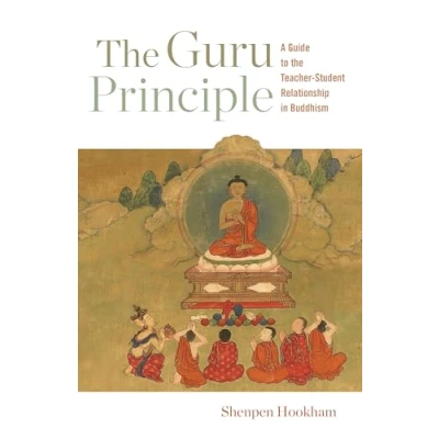 Abbildung von the Guru Principle: A Guide to Teacher Student Relationship in Buddhism