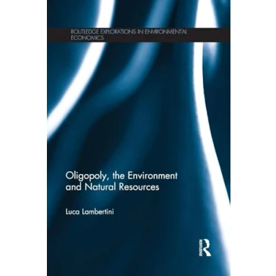 Abbildung von Oligopoly, the Environment and Natural Resources (Routledge Explorations in Environmental Economics, 40, Band 40)