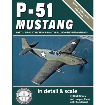 Abbildung von P 51 Mustang in Detail &amp; Scale, Part 1: NA 73X Through 51A The Allison Engined Variants (Detail Scale Series, Band 21)