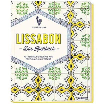 Abbildung von Lissabon Das Kochbuch: Authentische Rezepte aus Portugals Hauptstadt