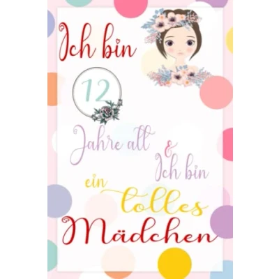 Abbildung von Ich bin 12 Jahre alt und ein tolles Mädchen: 110 Seiten notizbuch Tagebuch für Mädchen. Geburtstagsgeschenk jährige Mädchen zum ... mit einem inspirierenden positiven Spruch