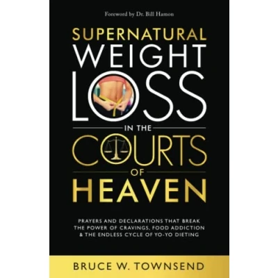 Abbildung von Supernatural Weight Loss in the Courts of Heaven: Prayers and Declarations that Break Power Cravings, Food Addiction &amp; Endless Cycle Yo Dieting