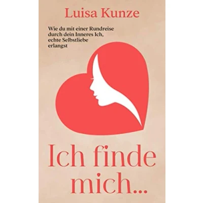 Abbildung von Ich finde mich...: Wie du mit einer Rundreise durch dein Inneres Ich, echte Selbstliebe erlangst