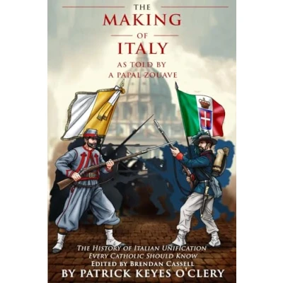 Abbildung von The Making of Italy As Told by a Papal Zouave: History Italian Unification Every Catholic Should Know