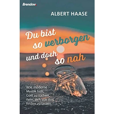 Abbildung von Du bist so verborgen und doch nah: Wie moderne Mystik hilft, Gott zu suchen, nein, sich von ihm finden lassen