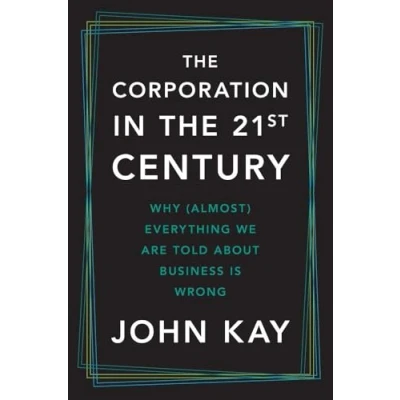 Abbildung von the Corporation in Twenty First Century: Why (almost) everything we are told about business is wrong