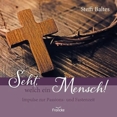 Abbildung von Seht, welch ein Mensch!: Impulse zur Passions und Fastenzeit