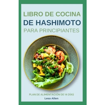 Abbildung von LIBRO de COCINA Hashimoto para PRINCIPIANTES: Deliciosas recetas la dieta AIP antiinflamatoria combatir el hipotiroidismo, los síntomas y apoyo al sistema inmunológico