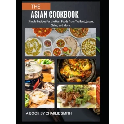 Abbildung von the Asian Cookbook: Simple recipes for best foods from Thailand, Japan, China and more
