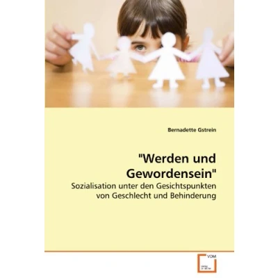 Abbildung von &quot;Werden und Gewordensein&quot;: Sozialisation unter den Gesichtspunkten von Geschlecht Behinderung