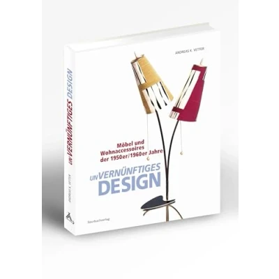 Abbildung von unVERNÜNFTIGES DESIGN: Möbel und Wohnaccessoires der 1950er/1960er Jahre