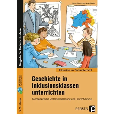 Abbildung von Geschichte in Inklusionsklassen unterrichten 5/6: Fachspezifische Unterrichtsplanung und durchführung (5. 6. Klasse)