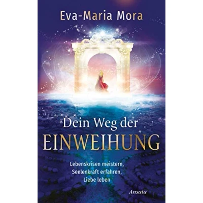 Abbildung von Dein Weg der Einweihung: Lebenskrisen meistern, Seelenkraft erfahren, Liebe leben