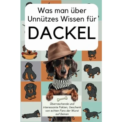Abbildung von Was man über Unnützes Wissen für Dackel: Überraschende und interessante Fakten, Geschenk von echten Fans der Wurst auf Beinen