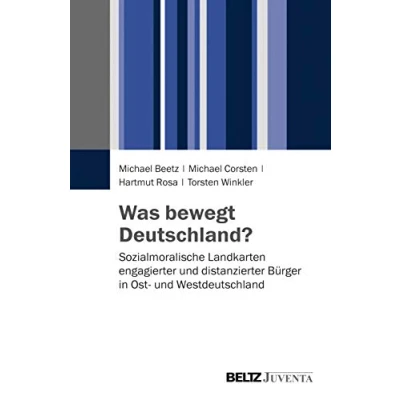 Abbildung von Was bewegt Deutschland?: Sozialmoralische Landkarten engagierter und distanzierter Bürger in Ost Westdeutschland