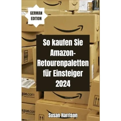 Abbildung von So kaufen Sie Amazon Retourenpaletten für Einsteiger 2024: Ein umfassender Leitfaden zum Kauf, Weiterverkauf und Profit aus ... bei Geld zu verdienen.