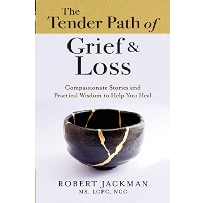 Abbildung von The Tender Path of Grief &amp; Loss: Compassionate Stories and Practical Wisdom to Help You Heal (Robert Jackman’s Healing Series, Band 4)