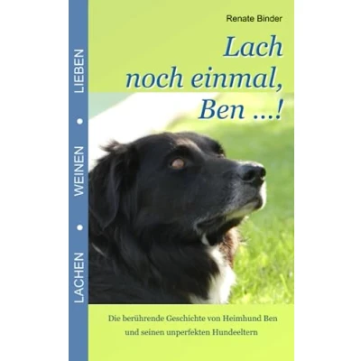 Abbildung von Lach noch einmal, Ben ...!: Die berührende Geschichte von Heimhund und seinen unperfekten Hundeeltern