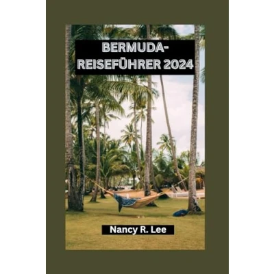 Abbildung von BERMUDA REISEFÜHRER 2024: Entdecken Sie die Naturwunder, kulinarischen Köstlichkeiten und Abenteuer Bermudas
