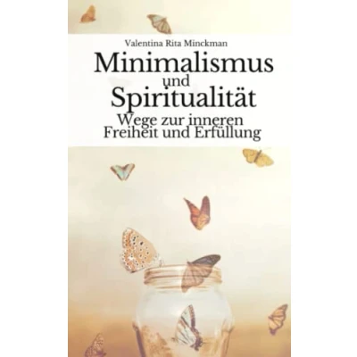 Abbildung von Minimalismus und Spiritualität: Wege zur inneren Freiheit Erfüllung