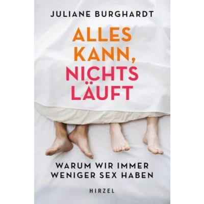 Abbildung von Alles kann, nichts läuft: Warum wir immer weniger Sex haben