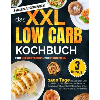 Abbildung von das XXL Low Carb Kochbuch für Berufstätige und Studenten: 1500 Tage mit leckeren schnellen kohlenhydratarmen rezepten, die abnehmen beschleunigen, ohne auf geschmack zu verzichten