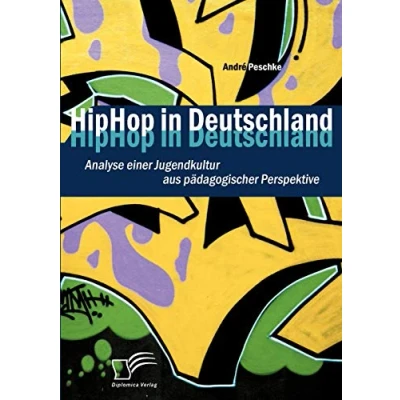 Abbildung von HipHop in Deutschland: Analyse einer Jugendkultur aus pädagogischer Perspektive