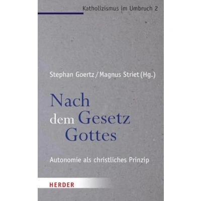 Abbildung von Nach dem Gesetz Gottes: Autonomie als christliches Prinzip (Katholizismus im Umbruch)