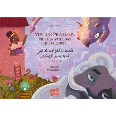 Abbildung von Von der Prinzessin, die ihren Vater das Heulen lehrte: Kinderbuch Deutsch Persisch/Farsi mit MP3 Hörbuch zum Herunterladen