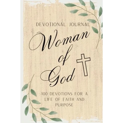 Abbildung von WOMAN of GOD DEVOTIONAL JOURNAL: 100 Devotions for a Life Faith and Purpose