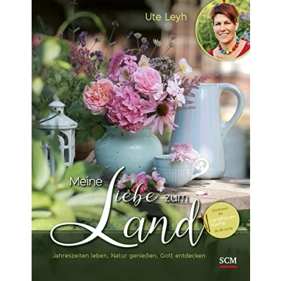 Abbildung von Meine Liebe zum Land: Jahreszeiten leben, Natur genießen, Gott entdecken