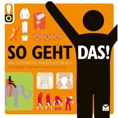 Abbildung von So geht das! Das ultimative Anleitungsbuch. 500 Dinge und wie man sie macht