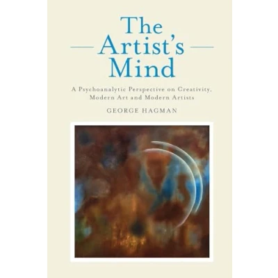 Abbildung von The Artist&#039;s Mind: A Psychoanalytic Perspective on Creativity, Modern Art and Artists