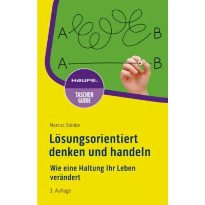 Abbildung von Lösungsorientiert denken und handeln: Wie eine Haltung Ihr Leben verändert (Haufe TaschenGuide)