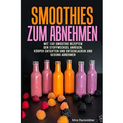 Abbildung von Smoothies zum Abnehmen Mit 100 Smoothie Rezepten den Stoffwechsel anregen, Körper entgiften und entschlacken gesund abnehmen!