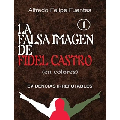 Abbildung von La falsa imagen de Fidel Castro (en colores): Evidencias irrefutables
