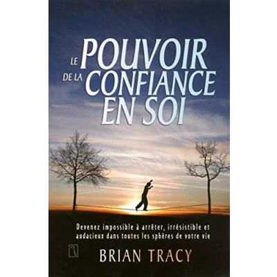 Abbildung von Le pouvoir de la confiance en soi: Devenez impossible à arrêter, irrésistible et audacieux dans toutes les sphères votre vie