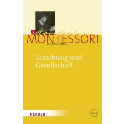 Abbildung von Erziehung und Gesellschaft: Kleine Schriften aus den Jahren 1897 1917 (Maria Montessori Gesammelte Werke)