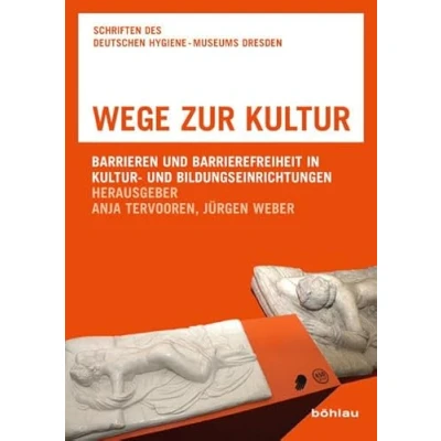 Abbildung von Wege zur Kultur: Barrieren und Barrierefreiheit in Kultur Bildungseinrichtungen (Schriften des Deutschen Hygiene Museums Dresden, Band 9)