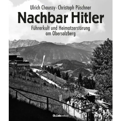 Abbildung von Nachbar Hitler: Führerkult und Heimatzerstörung am Obersalzberg