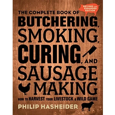 Abbildung von The Complete Book of Butchering, Smoking, Curing, and Sausage Making: How to Harvest Your Livestock Wild Game Revised Expanded Edition (Complete Meat)