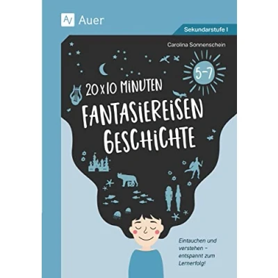 Abbildung von 20 x 10 Minuten Fantasiereisen Geschichte 5 7: Eintauchen und verstehen entspannt zum Lernerfolg (5. bis 7. Klasse)