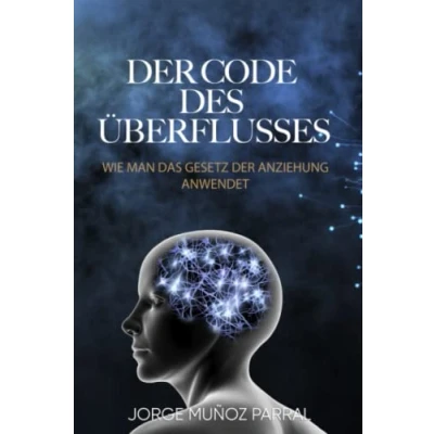 Abbildung von der CODE DES ÜBERFLUSSES: Wie man das Gesetz Anziehung anwendet
