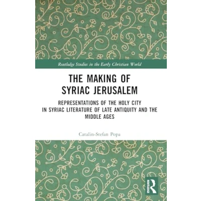 Abbildung von the Making of Syriac Jerusalem: Representations Holy City in Literature Late Antiquity and Middle Ages (Routledge Studies Early Christian World)