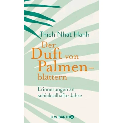 Abbildung von Der Duft von Palmenblättern: Erinnerungen an schicksalhafte Jahre die Autobiografie des Zen Meisters Thich Nhat Hanh über Anfänge seines spirituellen Lebenswegs