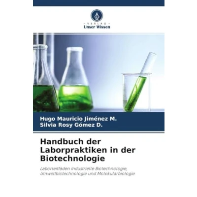 Abbildung von Handbuch der Laborpraktiken in Biotechnologie: Laborleitfäden Industrielle Biotechnologie, Umweltbiotechnologie und Molekularbiologie