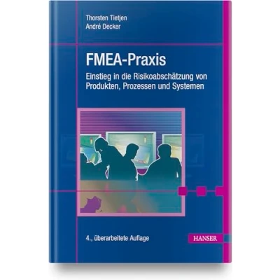 Abbildung von FMEA Praxis: Einstieg in die Risikoabschätzung von Produkten, Prozessen und Systemen