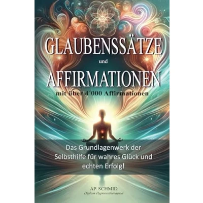 Abbildung von Glaubenssätze und Affirmationen: Das Grundlagenwerk der Selbsthilfe für wahres Glück echten Erfolg