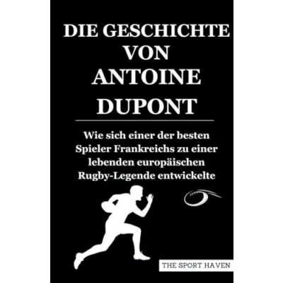 Abbildung von DIE GESCHICHTE VON ANTOINE DUPONT: Wie sich einer der besten Spieler Frankreichs zu lebenden europäischen Rugby Legende entwickelte